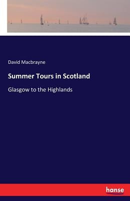 Summer Tours in Scotland: Glasgow to the Highlands by Macbrayne, David