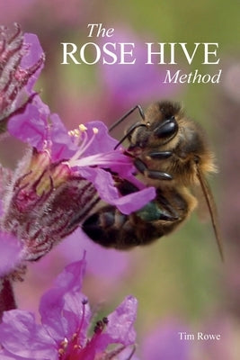 The Rose Hive Method by Rowe, Tim