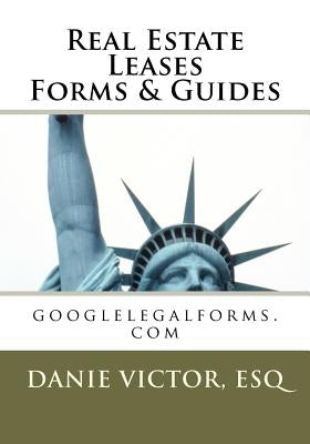 Real Estate Leases Forms & Guides: googlelegalforms.com by Victor, Esq Danie