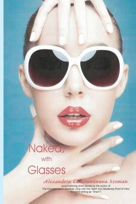 Naked, with Glasses by Szeman, Alexandria Constantinova