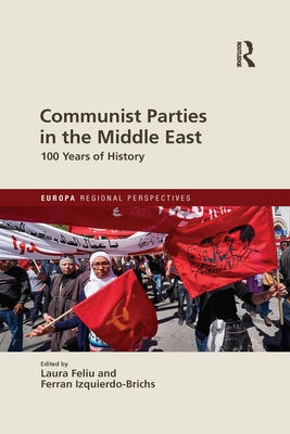 Communist Parties in the Middle East: 100 Years of History by Feliu, Laura