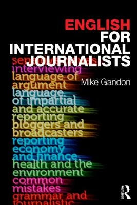 English for International Journalists by Gandon, Mike