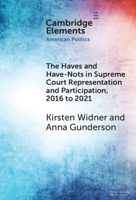 The Haves and Have-Nots in Supreme Court Representation and Participation, 2016 to 2021 by Widner, Kirsten