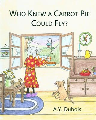 Who knew a carrot pie could fly? by DuBois, A. y.