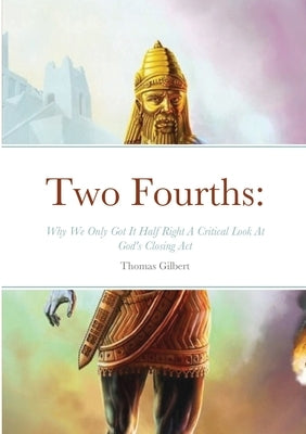 Two Fourths: Why We Only Got It Half Right by Gilbert, Thomas