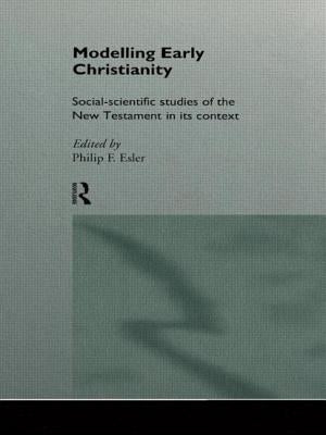 Modelling Early Christianity: Social-Scientific Studies of the New Testament in its Context by Esler, Philip
