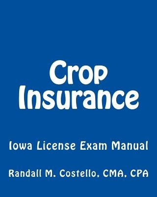 Crop Insurance: Iowa License Exam Manual by Costello, Cma Cpa Randall M.