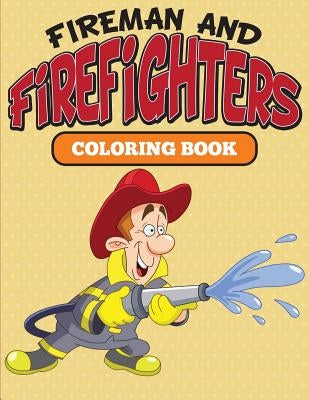 Fireman and Firefighters: Coloring Book by Speedy Publishing LLC