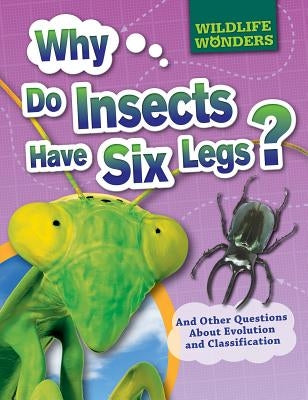 Why Do Insects Have Six Legs?: And Other Questions about Evolution and Classification by Jacobs, Pat