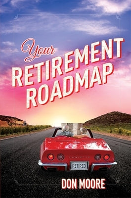 Your Retirement Roadmap by Eugene Moore, Donald