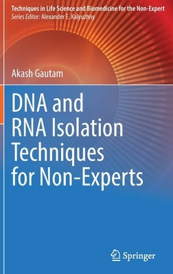 DNA and RNA Isolation Techniques for Non-Experts by Gautam, Akash