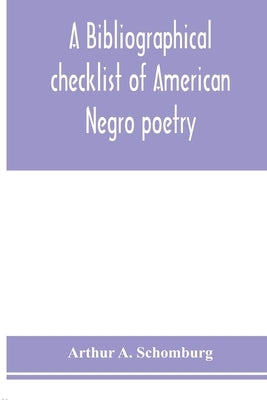 A bibliographical checklist of American Negro poetry by A. Schomburg, Arthur