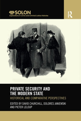 Private Security and the Modern State: Historical and Comparative Perspectives by Churchill, David