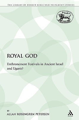 The Royal God: Enthronement Festivals in Ancient Israel and Ugarit? by Rosengren Petersen, Allan