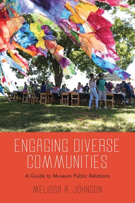 Engaging Diverse Communities: A Guide to Museum Public Relations by Johnson, Melissa A.
