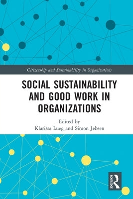 Social Sustainability and Good Work in Organizations by Jebsen, Simon