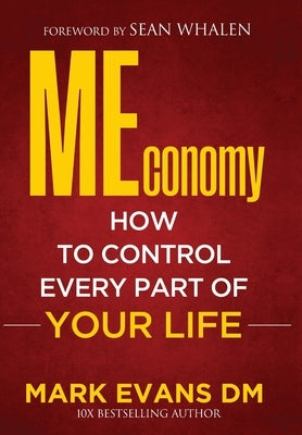 MEconomy: How to Control Every Part of Your Life by Evans, Mark