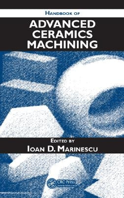 Handbook of Advanced Ceramics Machining by Marinescu, Ioan D.