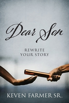 Dear Son: Rewrite Your Story by Farmer, Keven, Sr.