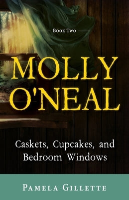 Molly O'Neal: Caskets, Cupcakes, and Bedroom Windows by Gillette