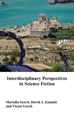 Interdisciplinary Perspectives in Science Fiction by Zammit, David