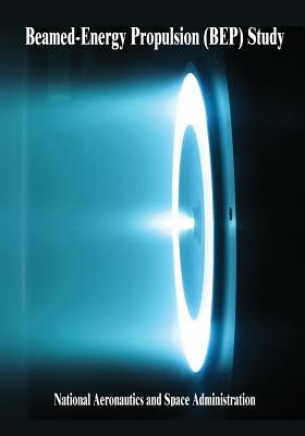 Beamed-Energy Propulsion (BEP) Study by Administration, National Aeronautics and