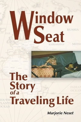 Window Seat: The Story of a Traveling Life by Neset, Marjorie
