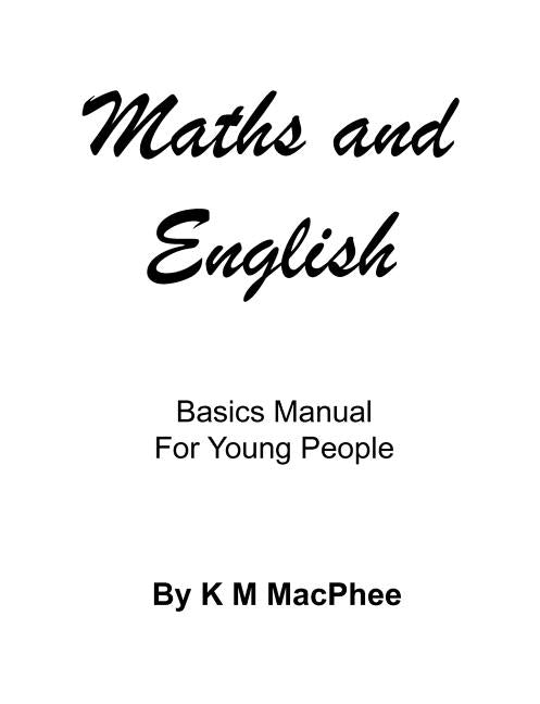 English and Maths - Basics Manual for Young People by MacPhee, K. M.
