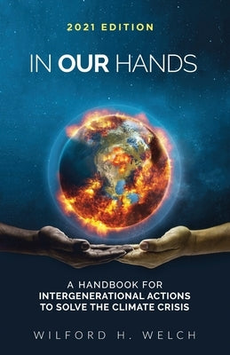In Our Hands: A Handbook for Intergenerational Actions to Solve the Climate Crisis by Welch, Wilford