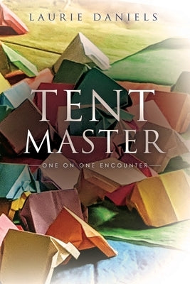 Tent Master: One on One Encounter by Daniels, Laurie