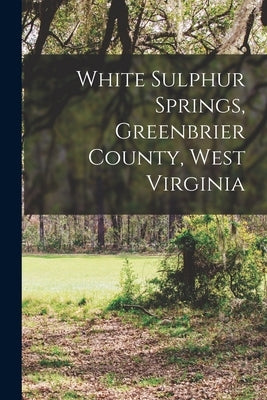 White Sulphur Springs, Greenbrier County, West Virginia by Anonymous