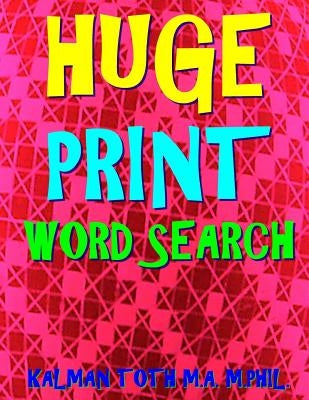 Huge Print Word Search: 133 Jumbo Print Themed Word Search Puzzles by Toth M. a. M. Phil, Kalman