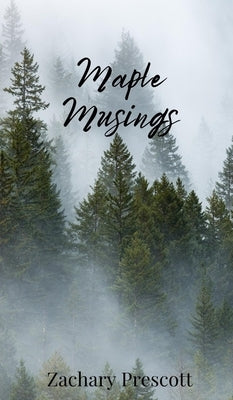 Maple Musings by Prescott, Zachary