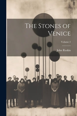 The Stones of Venice; Volume 2 by Ruskin, John