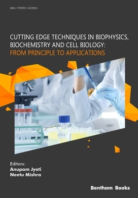 Cutting Edge Techniques in Biophysics, Biochemistry and Cell Biology: From Principle to Applications: From Principle to Applications by Jyoti, Anupam
