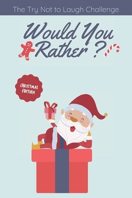 The Try Not to Laugh Challenge - Would you Rather? Christmas Edition: funny christmas stocking stuffers, A Fun Family Activity Book for Boys and Girls by Publishing, Giftify