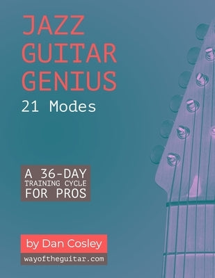 Jazz Guitar Genius: 21 Modes: A 36-Day Training Cycle for Pros by Cosley, Dan