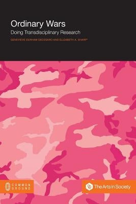 Ordinary Wars: Doing Transdisciplinary Research by Durham Decesaro, Genevieve