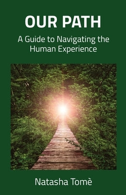 Our Path: A Guide to Navigating the Human Experience by Tomè, Natasha