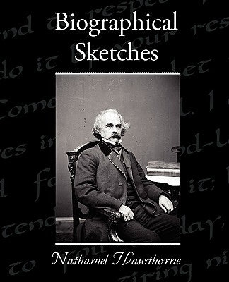 Biographical Sketches by Hawthorne, Nathaniel