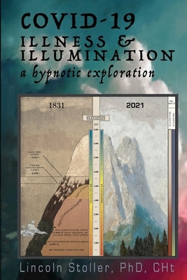 Covid-19: Illness & Illumination: A Hypnotic Exploration by Stoller, Lincoln