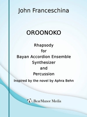 Oroonoko - Rhapsody for Bayan Accordion Ensemble Synthesizer and Percussion by Franceschina, John
