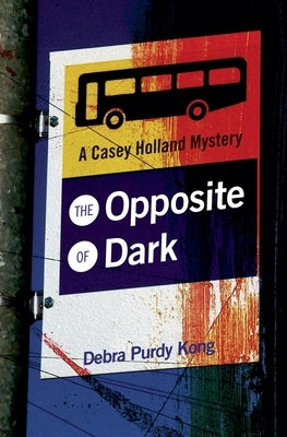 The Opposite of Dark by Kong, Debra Purdy