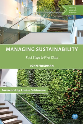 Managing Sustainability: First Steps to First Class by Friedman, John
