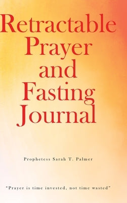 Retractable Prayer and Fasting Journal by Palmer, Prophetess Sarah T.