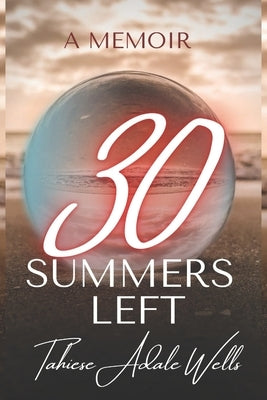 30 Summers Left by Wells, Tahiese Adale