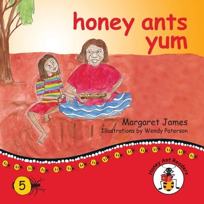 honey ants yum by James, Margaret