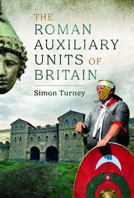 The Roman Auxiliary Units of Britain by Turney, Simon