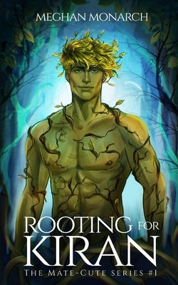 Rooting for Kiran: A Fated Mate Alien Romance by Monarch, Meghan