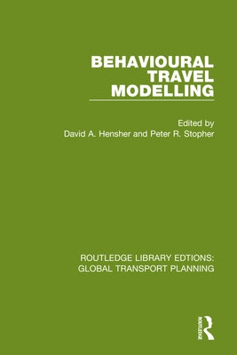 Behavioural Travel Modelling by Hensher, David a.